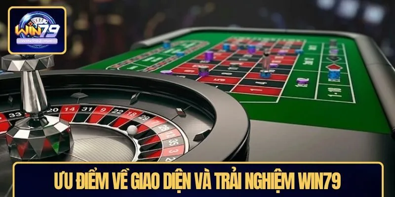 Ưu điểm về giao diện và trải nghiệm WIN79