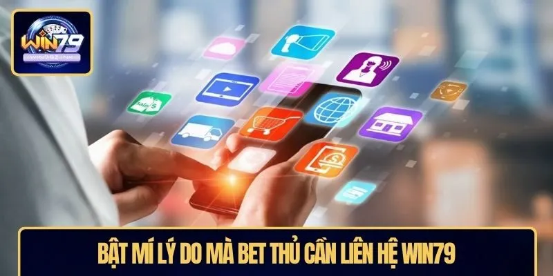 Bật mí lý do mà bet thủ cần liên hệ WIN79