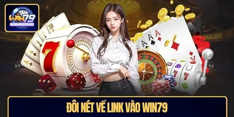 Đôi nét về link vào WIN79
