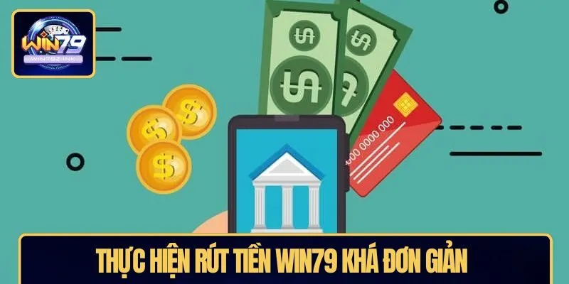 Thực hiện rút tiền WIN79 khá đơn giản 