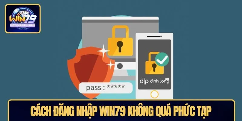 Cách đăng nhập WIN79 không quá phức tạp