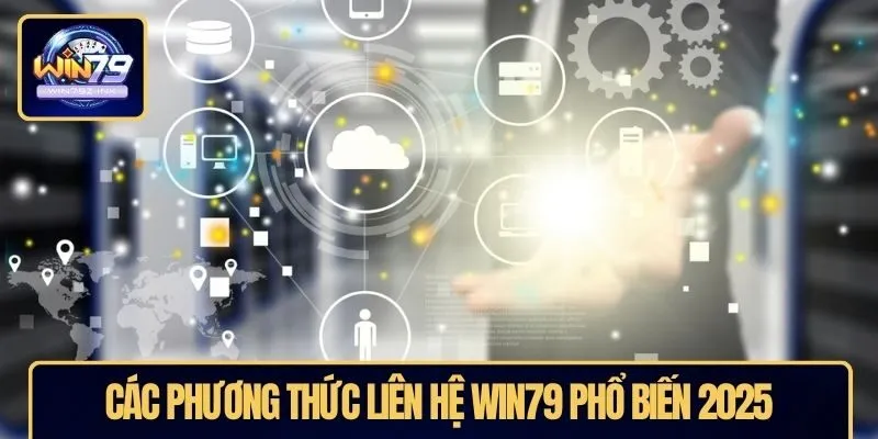 Các phương thức liên hệ WIN79 phổ biến 2025