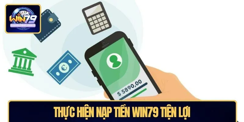 Thực hiện nạp tiền WIN79 tiện lợi