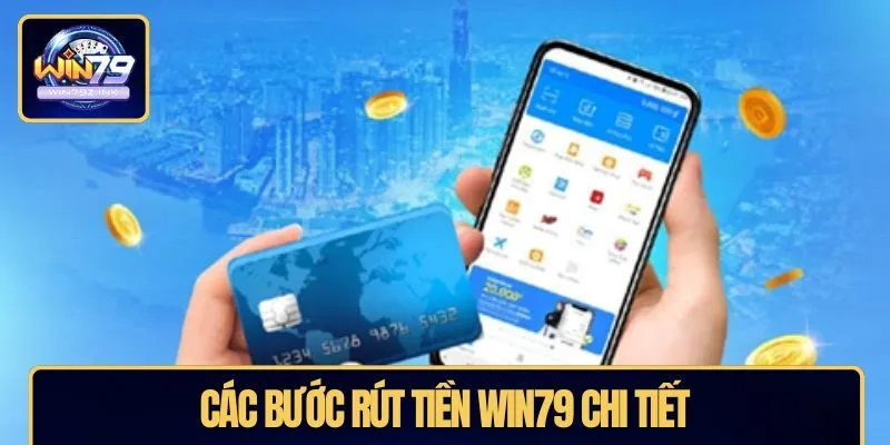 Các bước thực hiện rút tiền WIN79 chi tiết