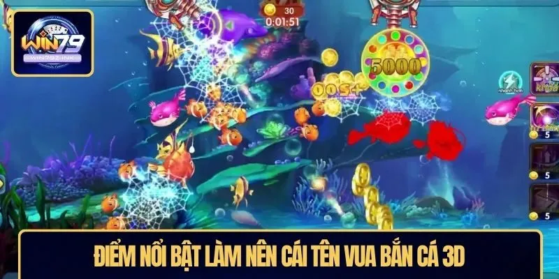 Điểm nổi bật làm nên cái tên vua bắn cá 3D