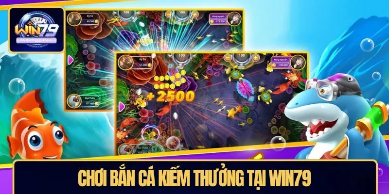 Chơi bắn cá nổ hũ kiếm thưởng tại WIN79