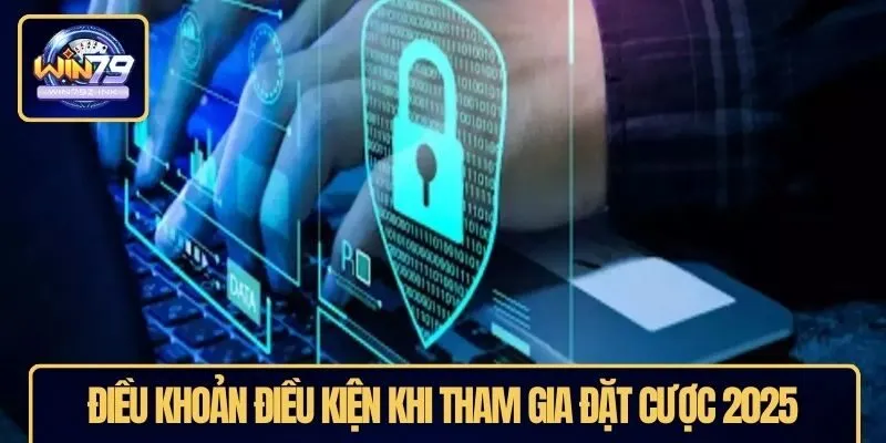 Điều khoản điều kiện khi tham gia đặt cược 2025